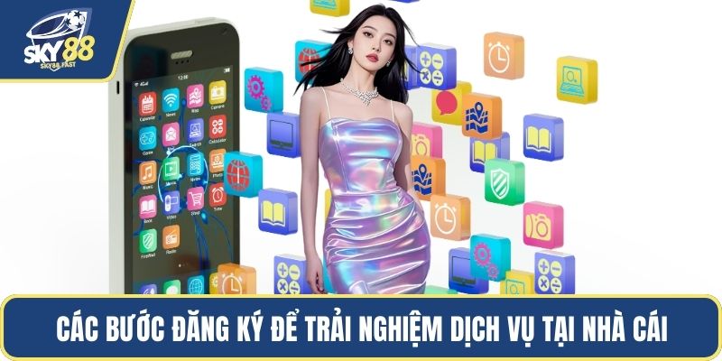 Các bước đăng ký để trải nghiệm dịch vụ tại nhà cái