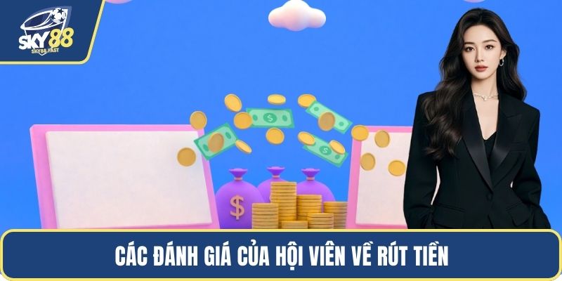 Các đánh giá của hội viên về rút tiền