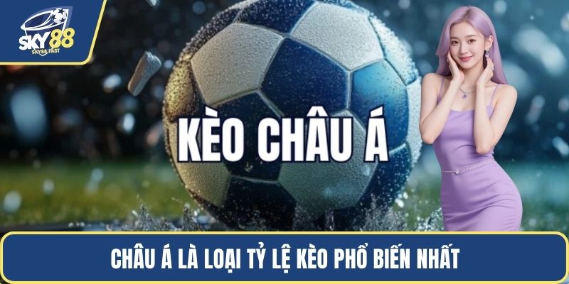 Châu Á là loại tỷ lệ kèo phổ biến nhất