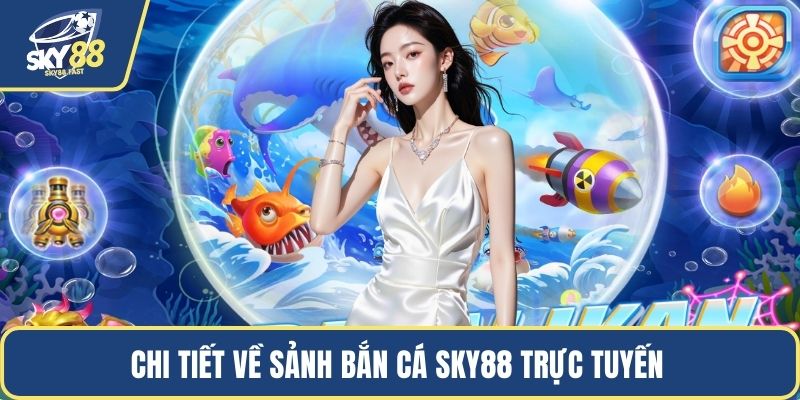 Chi tiết về sảnh bắn cá SKY88 trực tuyến 