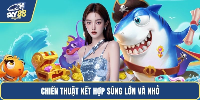 Chiến thuật kết hợp súng lớn và nhỏ