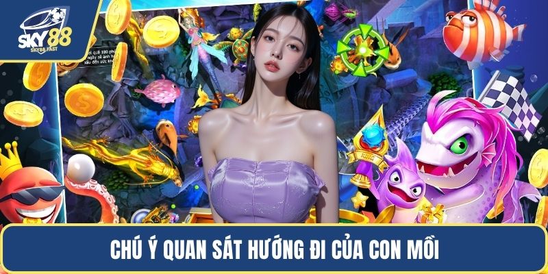 Chú ý quan sát hướng đi của con mồi