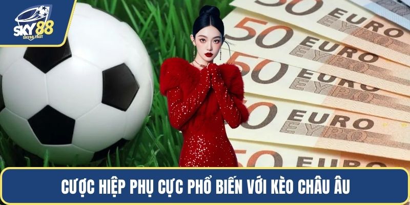 Cược hiệp phụ cực phổ biến với kèo châu Âu