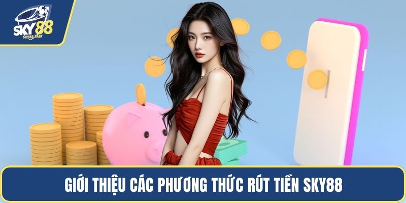 Giới thiệu các phương thức rút tiền SKY88