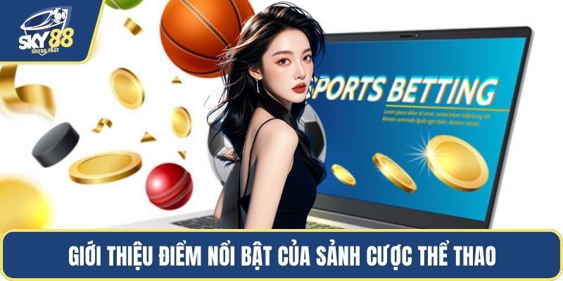 Giới thiệu điểm nổi bật của sảnh cược thể thao