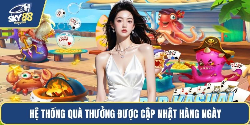 Hệ thống quà thưởng được cập nhật hàng ngày