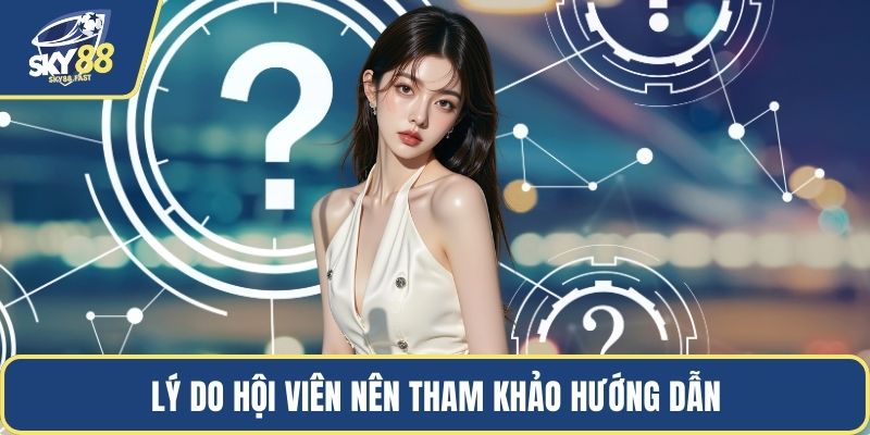 Lý do hội viên nên tham khảo hướng dẫn