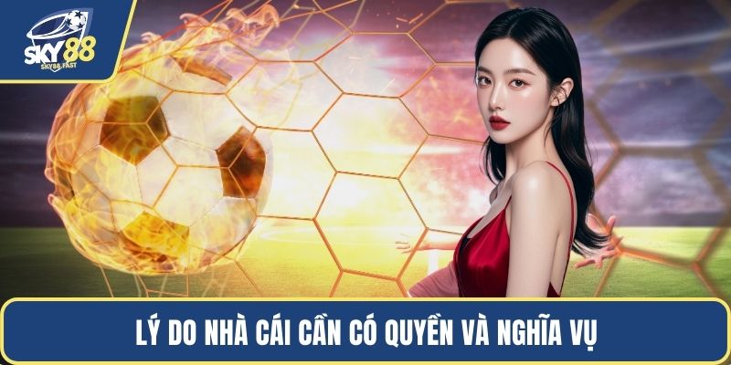 Lý do nhà cái cần có quyền và nghĩa vụ