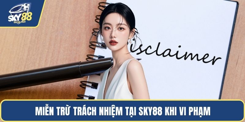 Miễn trừ trách nhiệm tại SKY88 khi vi phạm