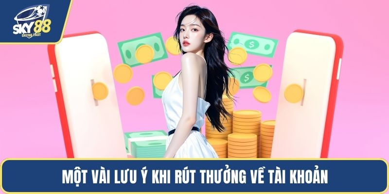 Một vài lưu ý khi rút thưởng về tài khoản