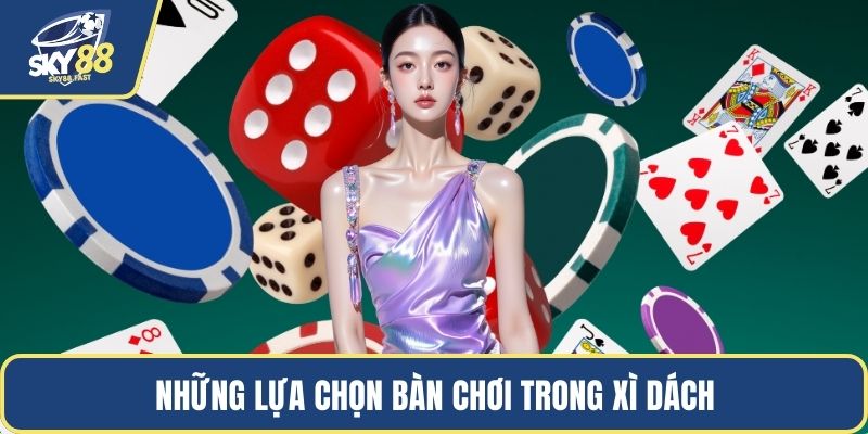 Những lựa chọn bàn chơi trong xì dách