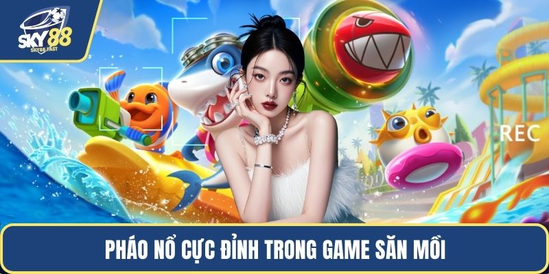 Pháo nổ cực đỉnh trong game săn mồi