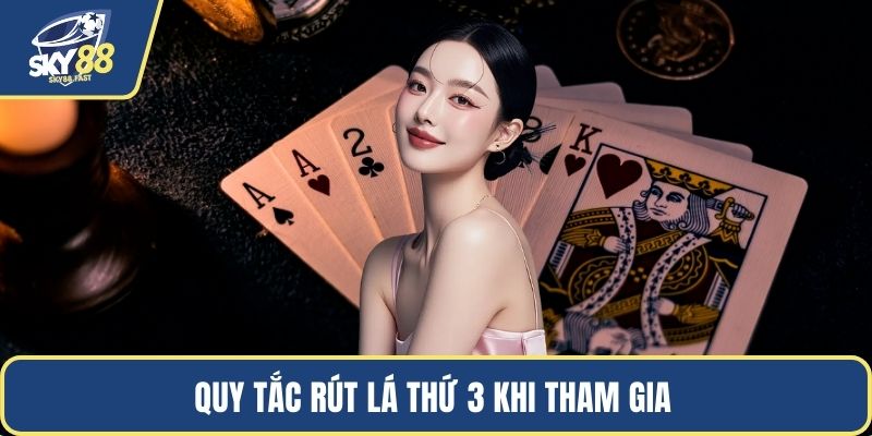 Quy tắc rút lá thứ 3 khi tham gia 