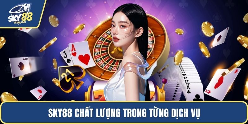 SKY88 chất lượng trong từng dịch vụ