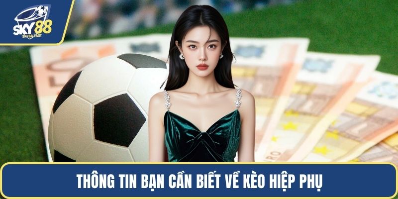 Thông tin bạn cần biết về kèo hiệp phụ