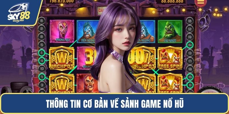Thông tin cơ bản về sảnh game nổ hũ