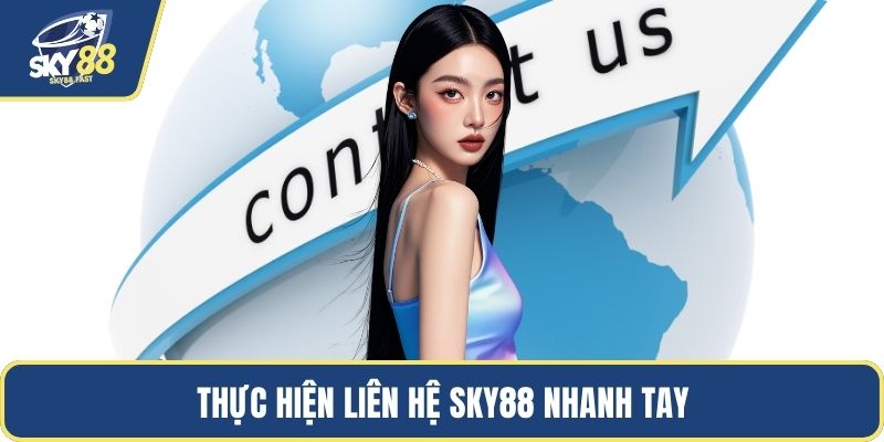 Thực hiện liên hệ SKY88 nhanh tay