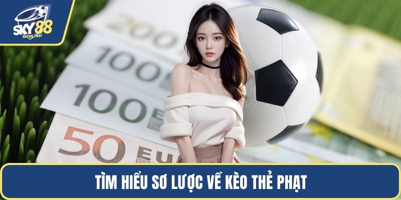 Tìm hiểu sơ lược về kèo thẻ phạt