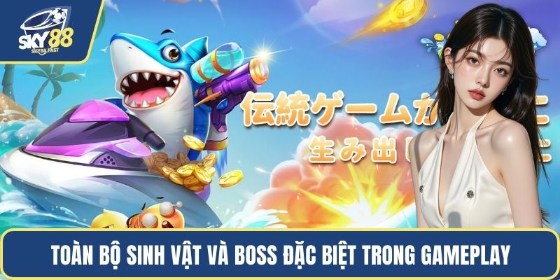 Toàn bộ sinh vật và boss đặc biệt trong gameplay