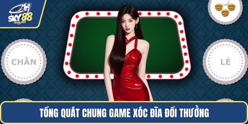 Tổng quát chung game xóc đĩa đổi thưởng