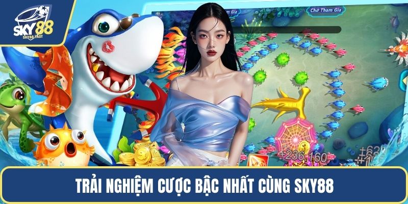 Trải nghiệm cược bậc nhất cùng SKY88