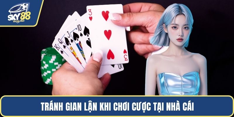Tránh gian lận khi chơi cược tại nhà cái