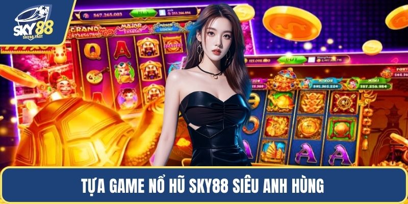 Tựa game nổ hũ SKY88 siêu anh hùng 